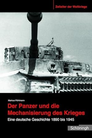 Bild des Verkufers fr Der Panzer und die Mechanisierung des Krieges : Eine deutsche Geschichte 1890 bis 1945 zum Verkauf von AHA-BUCH GmbH