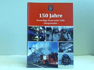 150 Jahre Freiwillige Feuerwehr Celle - Hauptwache. 1864-2014