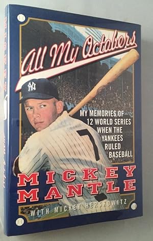 All My Octobers; My Memories of 12 World Series When the Yankees Ruled Baseball