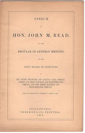 Seller image for Speech of Hon. John M. Read, at the regular quarterly meeting of the Joint Board of Directors of the United Delaware and Raritan Canal Company, Camden and Amboy Railroad and Transportation Company, and New Jersey Railroad and Transportation Company held at Trenton on Thursday, April 20, 1871 for sale by Little Sages Books,  ABAA/ILAB