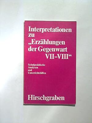 Interpretationen zu "Erzählungen der Gegenwart VII und VIII". Schulpraktische Analysen und Unterr...