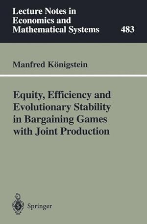 Immagine del venditore per Equity, efficiency and evolutionary stability in bargaining games with joint production. (=Lecture notes in economics and mathematical systems ; 483). venduto da Antiquariat Thomas Haker GmbH & Co. KG