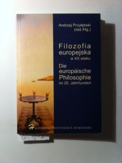 Filozofia Europejska w XX wieku. Die europäische Philosophie im 20. Jahrhundert. Tradition und ih...