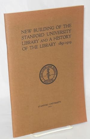 New Building of the Stanford University Library and a History of the Library 1891-1919 [facsimile]