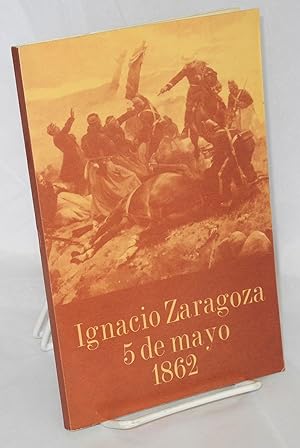 Seller image for Ignacio Zaragoza, 5 de Mayo 1862. Prologo Profr. Oscar Flores Tapia for sale by Bolerium Books Inc.