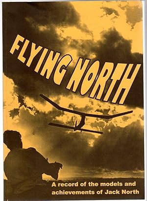 Flying North : A record of the models and achievements of Jack North