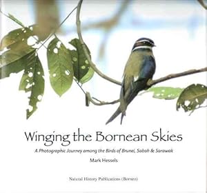 Seller image for Winging the Bornean Skies - a photographic journey among the birds of Brunei, Sabah & Sarawak for sale by Mike Park Ltd