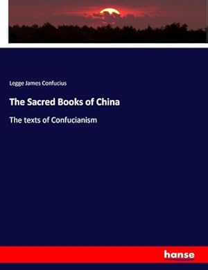 Imagen del vendedor de The Sacred Books of China : The texts of Confucianism a la venta por AHA-BUCH GmbH