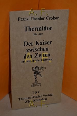 Bild des Verkufers fr Thermidor, ein Akt, Der kaiser zwischen den zeiten, ein dramatisches Diptychon (Der Souffleur-Kasten) zum Verkauf von Antiquarische Fundgrube e.U.