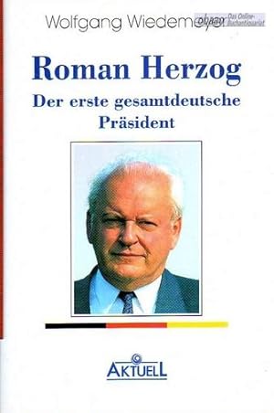 Roman Herzog. Der erste gesamtdeutsche Präsident