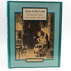 Image du vendeur pour Close to the Land: The Way We Lived in North Carolina, 1820-1870 mis en vente par Shelley and Son Books (IOBA)