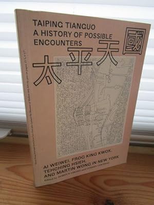 Imagen del vendedor de Taiping Tianguo. A History of Possible Encounters. Ai Weiwei, Frog King Kwok, Tehching Hsieh and Martin Wong in New York. a la venta por Antiquariat Maralt