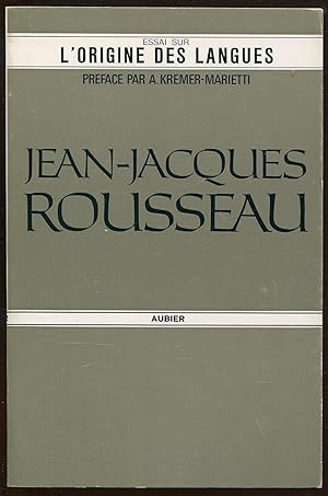 Image du vendeur pour Essai sur l'origine des langues (Prcd de Jean-Jacques Rousseau ou la double origine et son rapport au systme Langue-Musique-Politique par Angle Kremer-Marietti) mis en vente par LibrairieLaLettre2