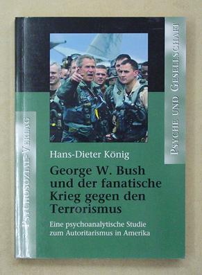 Bild des Verkufers fr George W. Bush und der fanatische Krieg gegen den Terror. Eine psychoanalytische Studie zum Autoritarismus in Amerika. zum Verkauf von antiquariat peter petrej - Bibliopolium AG