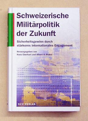 Bild des Verkufers fr Schweizerische Militrpolitik der Zukunft. Sicherheitsgewinn durch strkeres internationales Engagement. zum Verkauf von antiquariat peter petrej - Bibliopolium AG