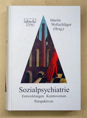 Sozialpsychiatrie. Entwicklungen, Kontroversen, Perspektiven.