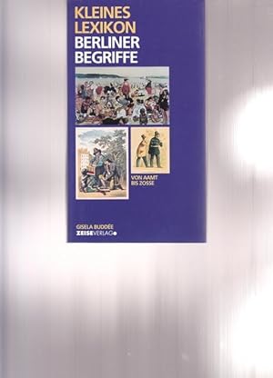 Bild des Verkufers fr Kleines Lexikon Berliner Begriffe von AAMT bis ZOSSE. zum Verkauf von Ant. Abrechnungs- und Forstservice ISHGW