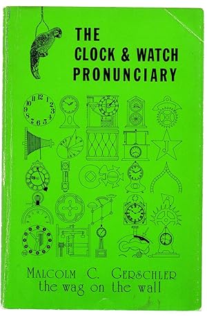 Bild des Verkufers fr The Clock & Watch Pronunciary: A Compleat guide to present-day American-English pronunciation of horological words and phrases zum Verkauf von Attic Books (ABAC, ILAB)