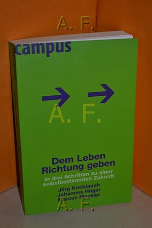 Bild des Verkufers fr Dem Leben Richtung geben : in drei Schritten zu einer selbstbestimmten Zukunft Jrg W. Knoblauch , Johannes Hger , Marcus Mockler. Ill. von Werner Tiki Kstenmacher zum Verkauf von Antiquarische Fundgrube e.U.