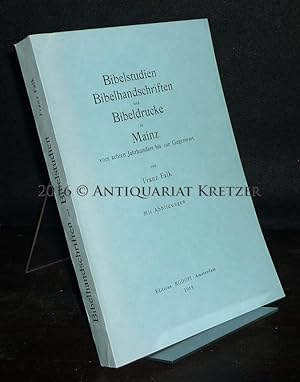 Bibelstudien, Bibelhandschriften und Bibeldrucke in Mainz vom achten [8.] Jahrhundert bis zur Geg...