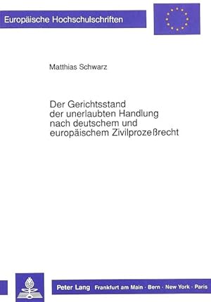 Bild des Verkufers fr Der Gerichtsstand der unerlaubten Handlung nach deutschem und europischem Zivilprozessrecht. (=Europische Hochschulschriften / Reihe 2 / Rechtswissenschaft ; Bd. 1041). zum Verkauf von Antiquariat Thomas Haker GmbH & Co. KG