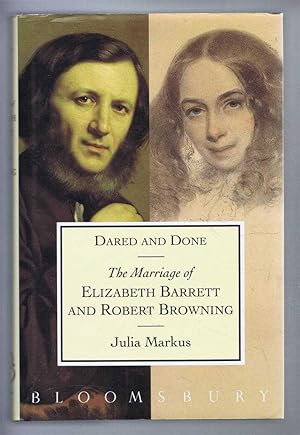 Dared and Done: The Marriage of Elizabeth Barrett and Robert Browning