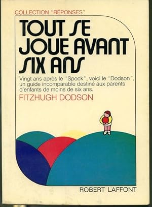 Bild des Verkufers fr Tout se joue avant six ans - Vingt ans aprs le "Spock" voici le "Dodson" un guide incomparable destin aux parents d'enfants de moins de six ans zum Verkauf von Librairie Le Nord