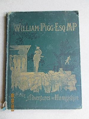 Imagen del vendedor de William Pigg Esquire MP And His Adventures in Hampshire. Or, Life's Burlesque in Black and White a la venta por Buybyebooks