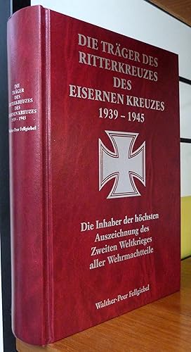 Die Trager Des Ritterkreuzes Des Eisernen Kreuzes 1939-1945