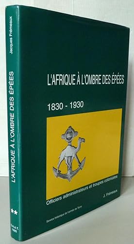 Imagen del vendedor de L'Afrique  l'ombre des pes : 1830-1930 Tome 2 officiers administrateurs et troupes coloniales a la venta por Librairie Thot