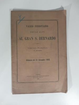 Valico ferroviario delle Alpi al Gran S. Bernardo. Comitato promotore 1o nucleo. Adunanza del 21 ...