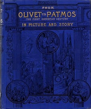 From Olivet to Patmos: The First Christian Century in Picture and Story