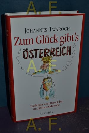 Bild des Verkufers fr Zum Glck gibt's sterreich : Treffendes vom Barock bis zur Jahrtausendwende. zum Verkauf von Antiquarische Fundgrube e.U.