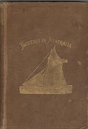 Image du vendeur pour Reminiscences of Twenty-five Years' Yachting In Australia. An Essay on Manly Sports, a Cruise on Shore.Notes of a Voyage to China and Japan. mis en vente par Time Booksellers