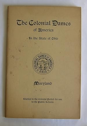 The Colonial Dames of America in the State of Ohio. Maryland.