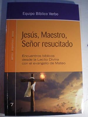 Jesús, Maestro, Señor resucitado. Encuentros bíblicos desde la Lectio Divina con el Evangelio de ...