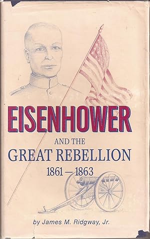 Image du vendeur pour Eisenhower and the Great Rebellion 1861-1863 (inscribed) mis en vente par Auldfarran Books, IOBA