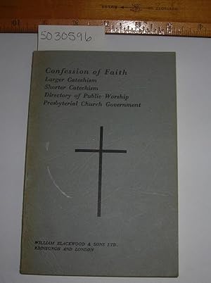 Image du vendeur pour The Confesion of Faith : Larger Catechism Shorter Catechism Directory of Public Worship Presbyterial Church Government with Reference to the Proofs from the Scripture from the Church of the New Reformation [religious Readings, Inspiration, Devotion, Study mis en vente par GREAT PACIFIC BOOKS