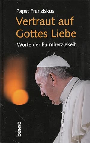 Seller image for Vertraut auf Gottes Liebe : Worte der Barmherzigkeit. [Zsstellung.: Volker Bauch] for sale by Versandantiquariat Nussbaum