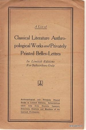 A LIST OF BELLES LETTRES, CLASSICAL LITERATURE AND ANTHROPOLOGICAL WORKS