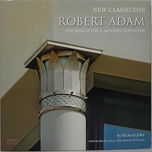 New Classicists: Robert Adam, The Search for a Modern Classicism