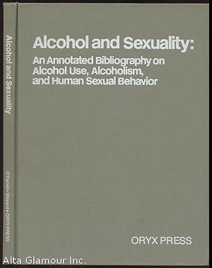 Immagine del venditore per ALCHOHOL AND SEXUALITY; an Annotated Bibliography on Alchohol Use, Alchoholism, and Human Sexual Behavior venduto da Alta-Glamour Inc.