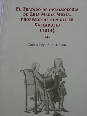 Imagen del vendedor de EL TRATADO DE OFTALMOLOGA DE LUIS MARA MEXA, PROFESOR DE CIRUGA EN VALLADOLID (1814) a la venta por ALEJANDRIA SEVILLA