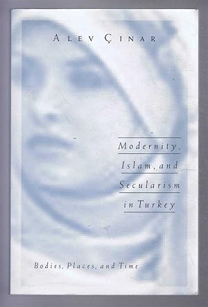 Immagine del venditore per MODERNITY, ISLAM AND SECULARISM IN TURKEY Bodies, Places and Time venduto da Bailgate Books Ltd