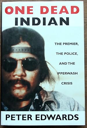Bild des Verkufers fr One Dead Indian: The Premier, the Police, and the Ipperwash Crisis zum Verkauf von Lower Beverley Better Books