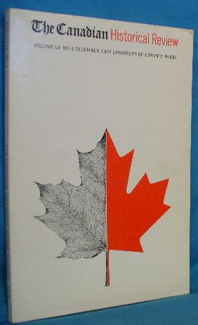 The Canadian Historical Review. Volume LV No. 4. December 1974