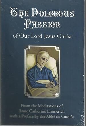 The Dolorous Passion of Our Lord Jesus Christ from the Meditations of Anne Catherine Emmerich