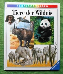 Tiere der Wildnis. Ravensburger Farbiges Wissen. Aus dem Französischen von Irène Kuhn und Klaus T...