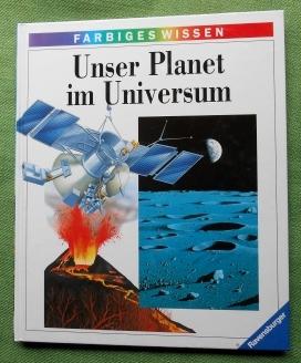 Unser Planet im Universum. Ravensburger Farbiges Wissen. Aus dem Französischen von Irène Kuhn und...