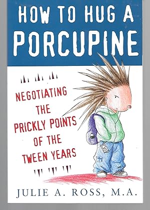 Seller image for How To Hug A Porcupine ( Negotiating The Prickly Points Of The Tween Years ) for sale by Thomas Savage, Bookseller